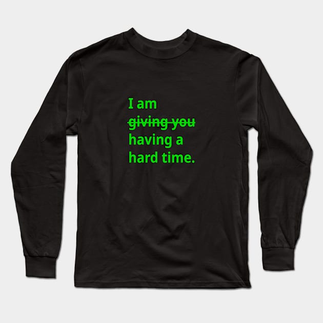 TBI Brain Injury Green - Having a Hard Time Long Sleeve T-Shirt by survivorsister